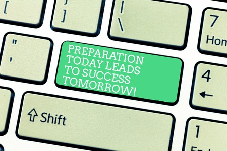 word writing text preparation today leads to success tomorrow