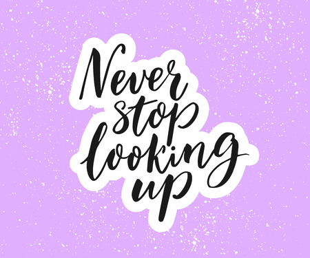 Never stop looking up. inspirational quote, brush calligraphy ... Looking for inspirational images