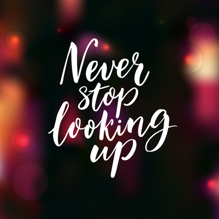 Never stop looking up. inspirational quote, brush calligraphy ... Looking for inspirational images