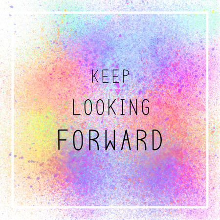 Keep looking forward. inspirational quote on spray paint background ... Looking for inspirational images