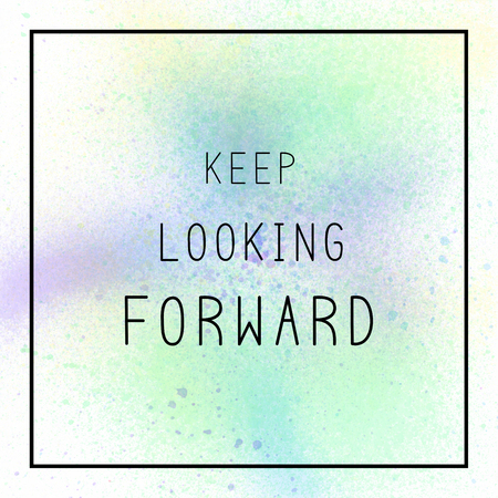 Keep looking forward. inspirational quote on spray paint background ... Looking for inspirational images