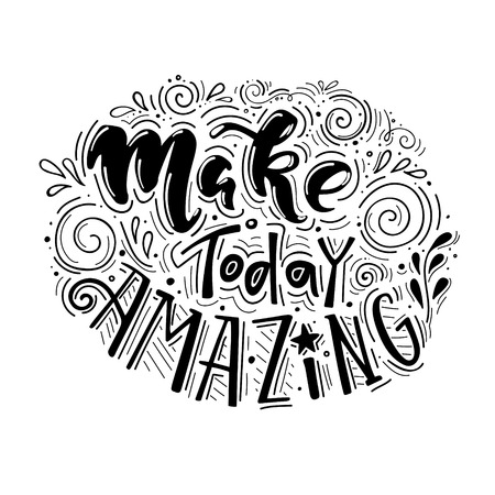 Make today amazing- hand drawn illustration vector inspirational quote. Unique motivational lettering in black and white colors.